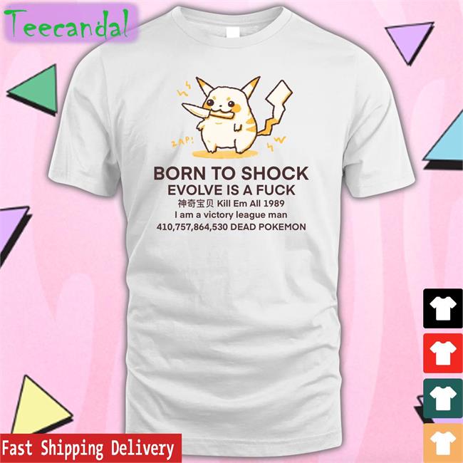 Butterbeanren Shop Merch Pikachu Born To Shock Evolve Is A Fuck Dead Pokemon Shirt