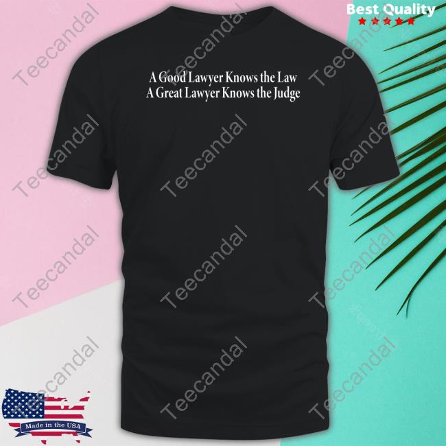 A Good Lawyer Knows The Law A Great Lawyer Knows The Judge Sweatshirt