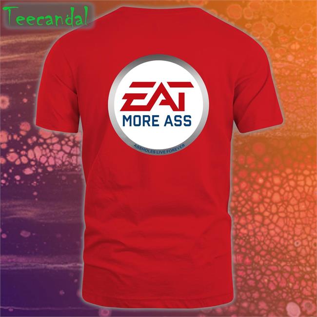 Shirts That Go Hard Store Eat More Ass Assholes Live Forever Sweatshirt