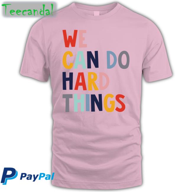 Maggie Wearing We Can Do Hard Things Tee Shirt