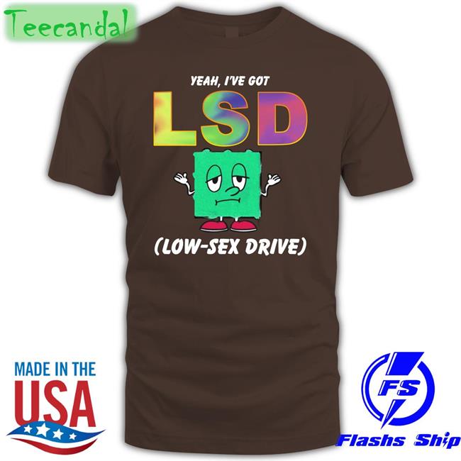 Yeah, I've Got Low Sex Drive T Shirts