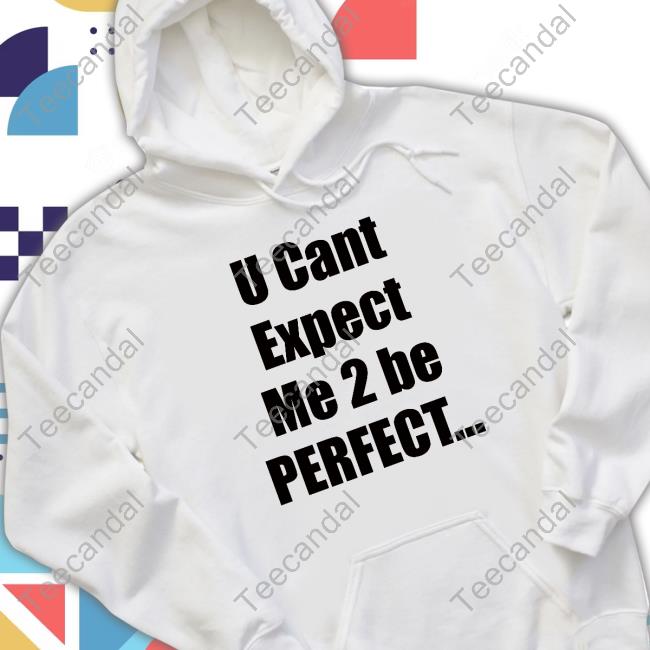 Official U Cant Expect Me 2 Be Perfect Tank Top