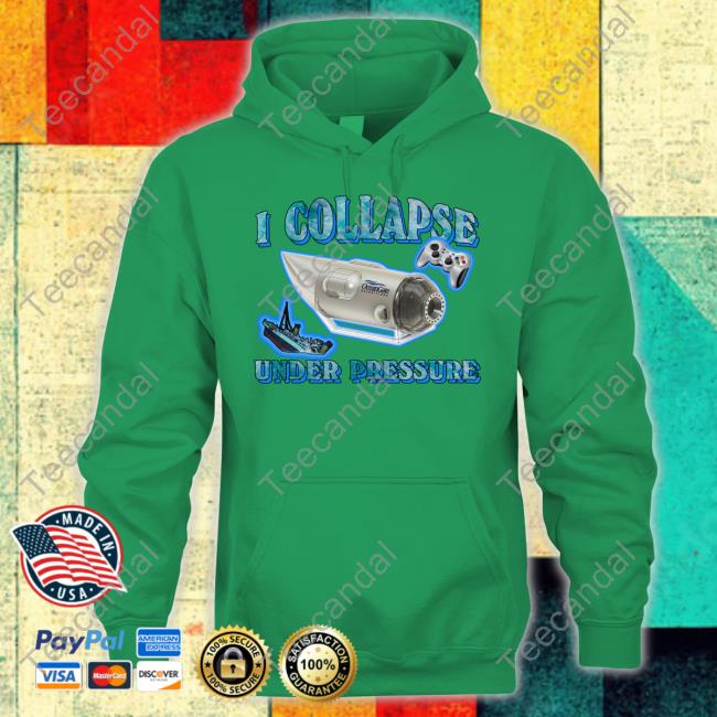 Shirts That Go Hard I Collapse Under Pressure Oceangate Shirt