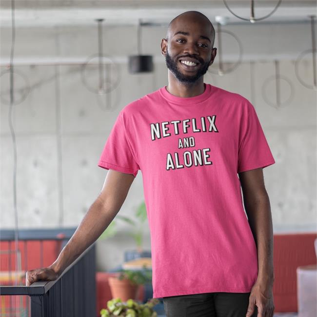 Netflix And Alone Tee Shirtsthtgohard