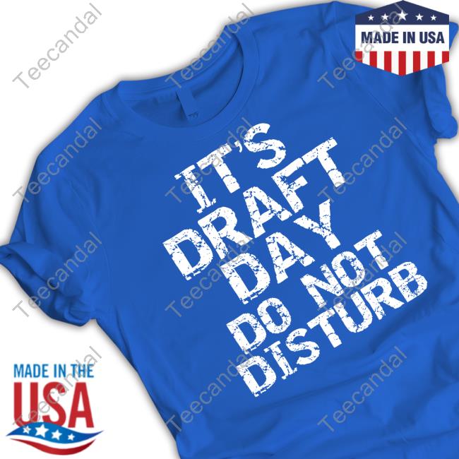 Official It's Draft Day Do Not Disturb T Shirt Official It's Draft Day Do Not Disturb T-Shirt