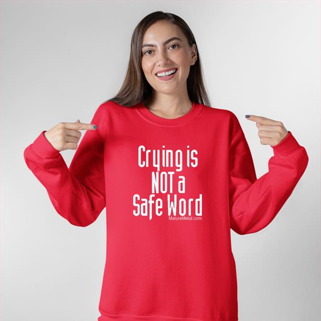 Shirts With Threatening Auras Crying Is Not A Safe Word Hoodie Crying Is Not A Safe Word T Shirts