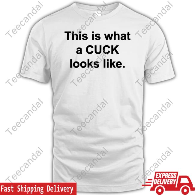 This Is What A Cuck Looks Like T Shirt