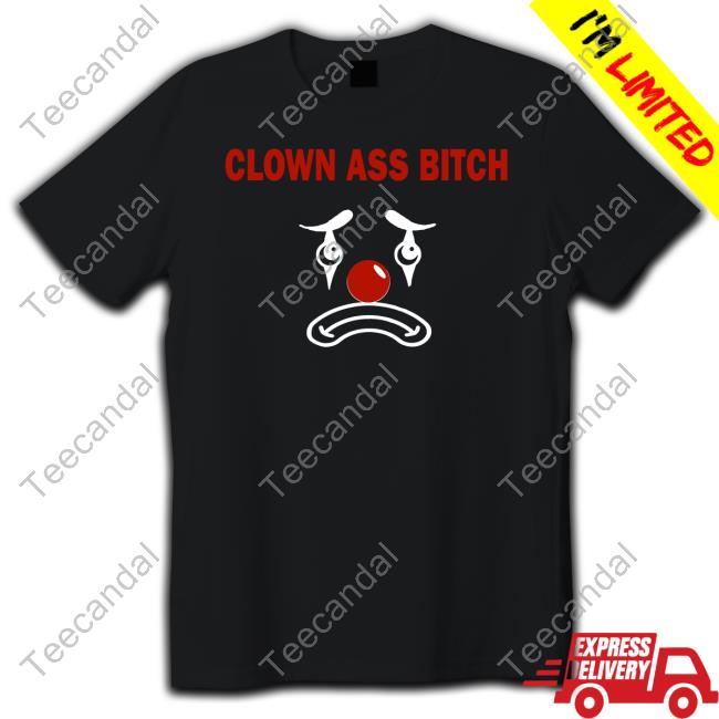 Ellaloca Shop Clown Ass Bitch Tee Shirts