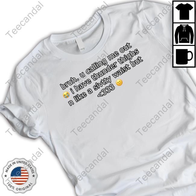 Cringey Tees Bruh U Calling Me Out Cringey New Shirt