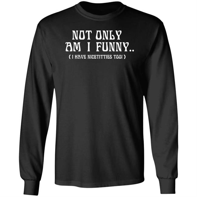 Mj The Bot Judgment Day Is Upon Us Not Only Am I Funny I Have Nicetitties Too Shirt