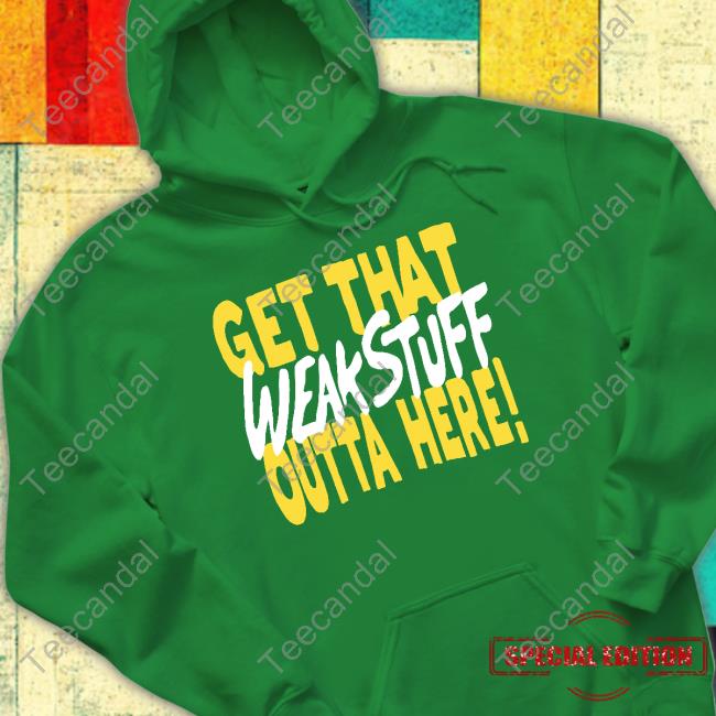Cayleigh Griffin Get That Weak Stuff Outta Here Hoodie Official Cayleigh Griffin Get That Weak Stuff Outta Here Hoodie