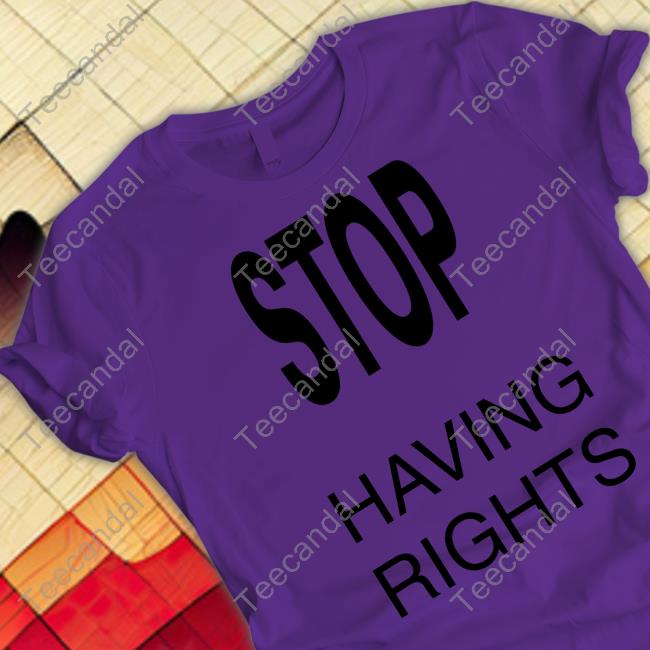 Stop Having Rights Long Sleeve T Shirt
