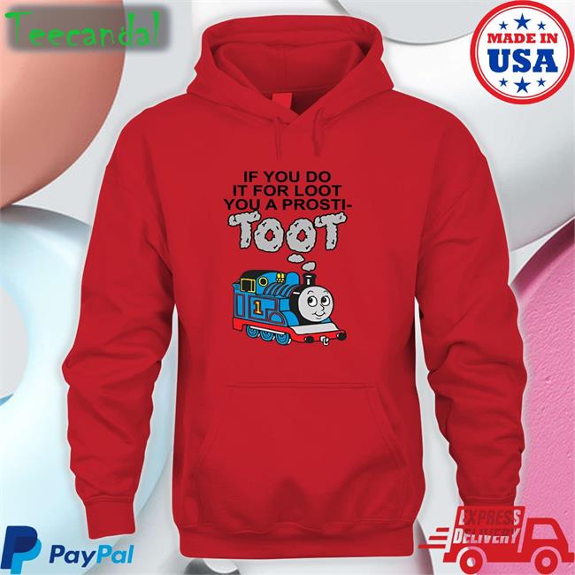If You Do It For Loot You A Prosti- Toot Shirt