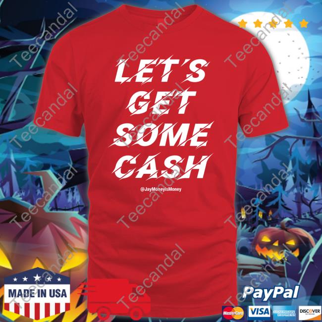 Let's Get Some Cash Tee Shirt