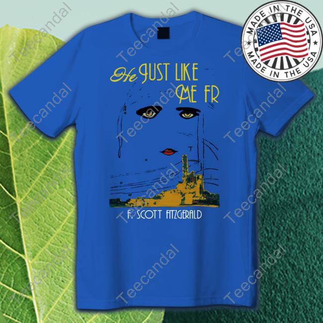 Shirtsthtgohard He Just Like Me Fr Scott Fitzgerald Unisex T Shirt