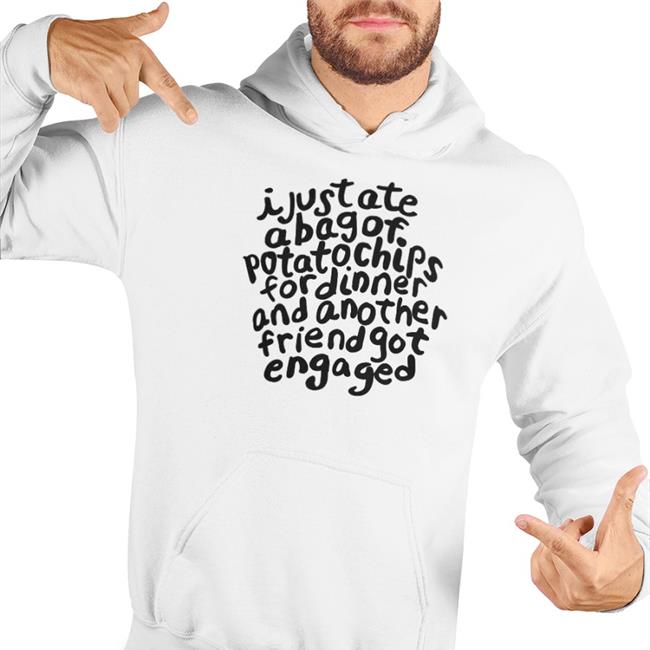 I Just Ate A Bag Of Potato Chips For Dinner Tee Shirt The Good Shirts