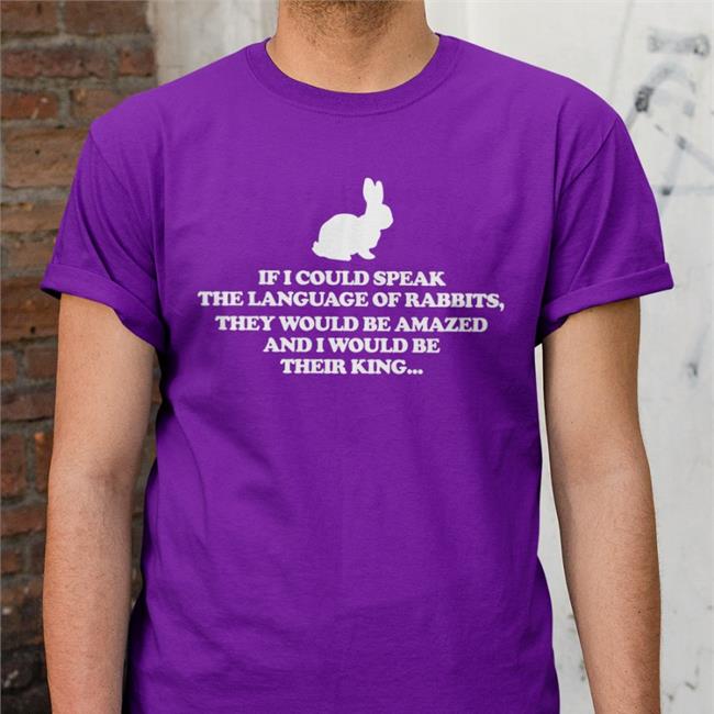 If I Could Speak The Language Of Rabbits They Would Be Amazed Tee Shirt