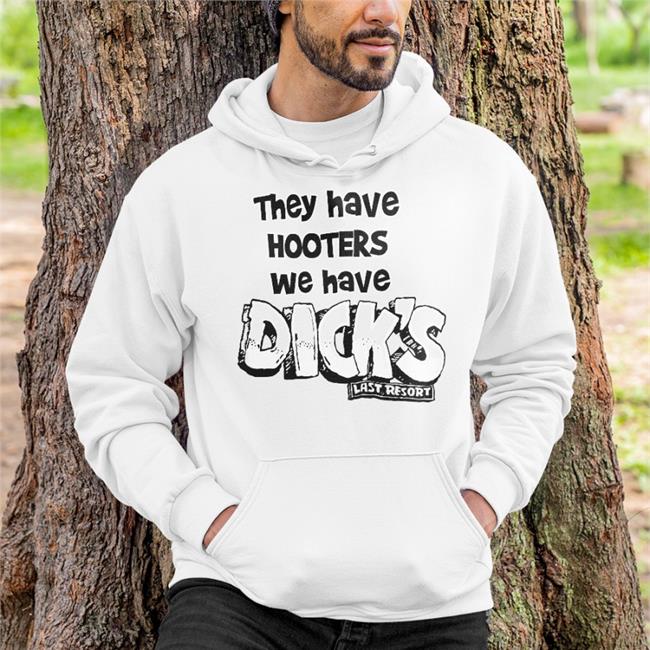 They Have Hooters We Have Dick's Funny T Shirt Last Resort They Have Hooters We Have Dick's Last Resor Sweatshirt Pink