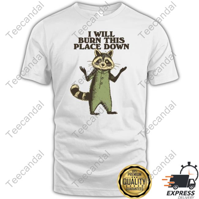 Wonderwaffle93 I Will Burn This Place Down Raccoon Shirt