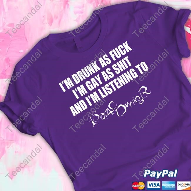 Isaac Dunbar Merch I'm Drunk As Fuck I'm Gay As Shit And I'm Listening To Isaac Dunbar Shirt Hoodie Sweatshirt