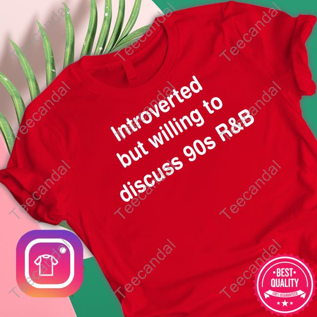 Csapunch Wearing Introverted But Willing To Discuss 90S R&B Chrissy Allen Shirt