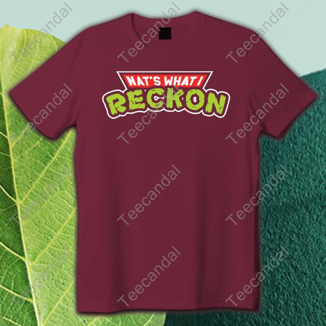 Nat's What I Reckon Tee Shirt Nat's What I Reckon Sweatshirt