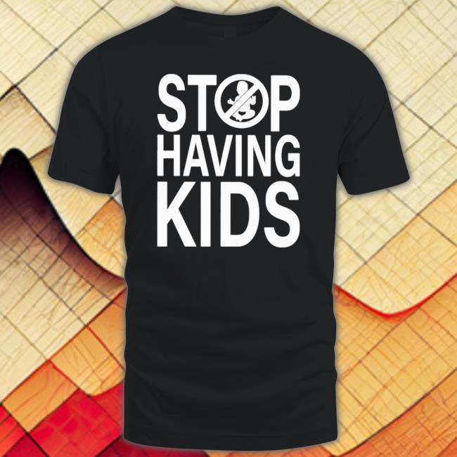 Official Stop Having Kids Hoodie
