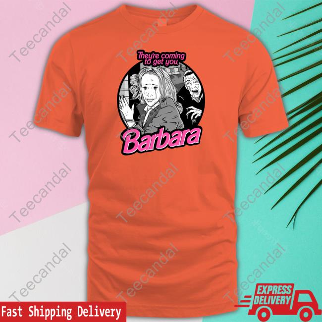 Official They're Coming To Get You Barbara T-Shirt Loudmouththreads Merch Blake Austin Art They're Coming To Get You Barbara Shirt