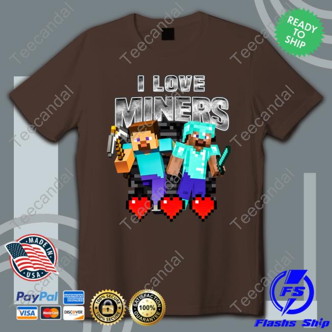 Not Safe For Wear Store I Love Miners New Shirt