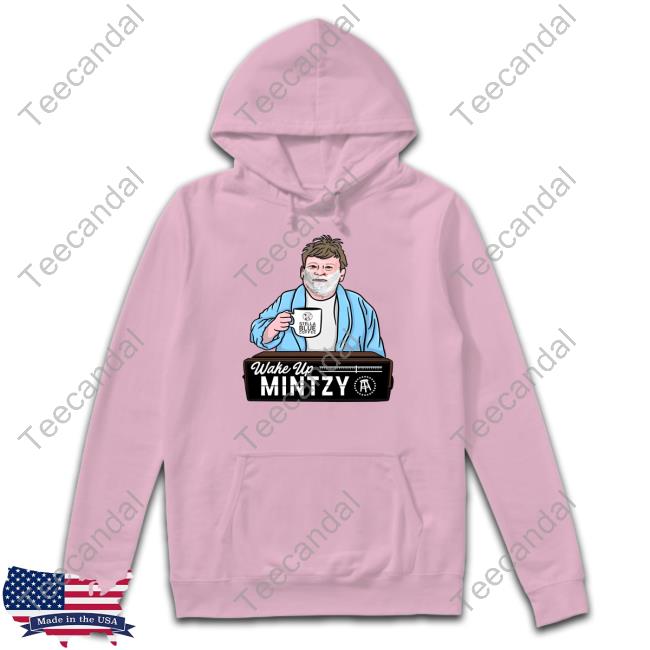 Wake Up Mintzy Hoodie Wake Up Mintzy Shirts