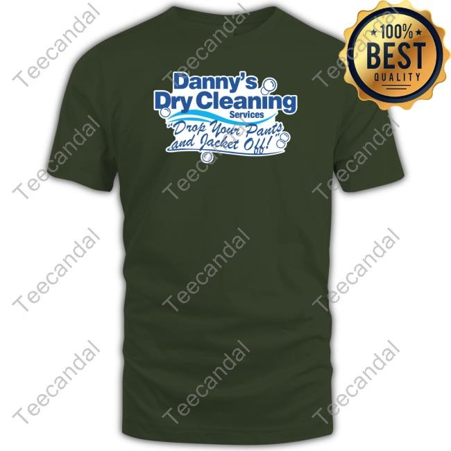 Danny's Dry Cleaning Services Drop Your Pants And Jacket Off Shirts