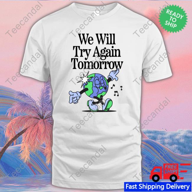 We Will Try Again Tomorrow Sweatshirt