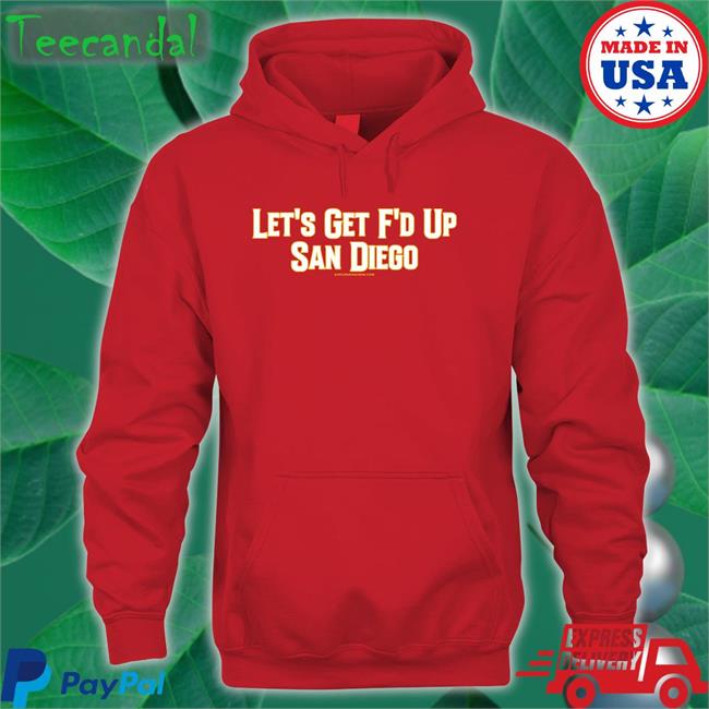 Kaplanandcrew Store Let’S Get Fucked Up San Diego Shirt Lfgsd Shirt