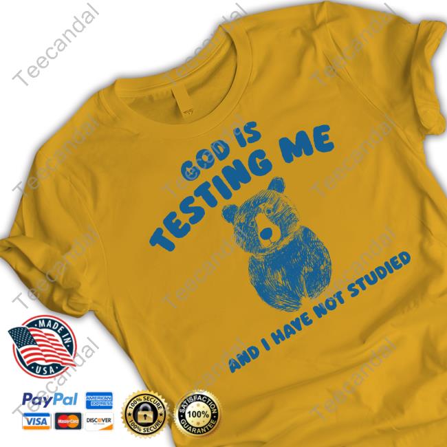 Sillycityco God Is Testing Me And I Have Not Studied Shirt Bear T-Shirt God Is Testing Me And I Have Not Studied Shirt Bear Shirts