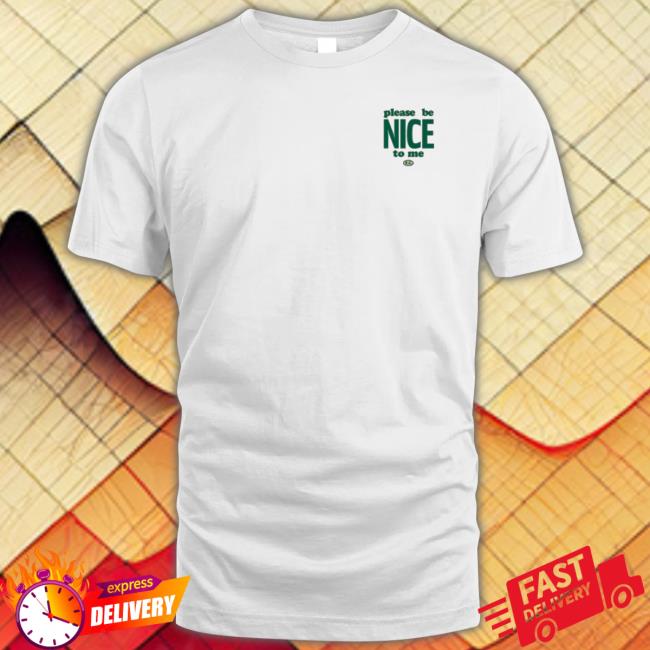 Please Be Nice To Me Shirt