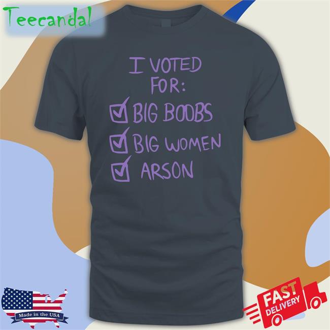 I Voted For Big Boobs Big Women Arson Sweatshirt Nerdy Black Nerdy I Voted For Big Boobs Big Women Arson Shirt