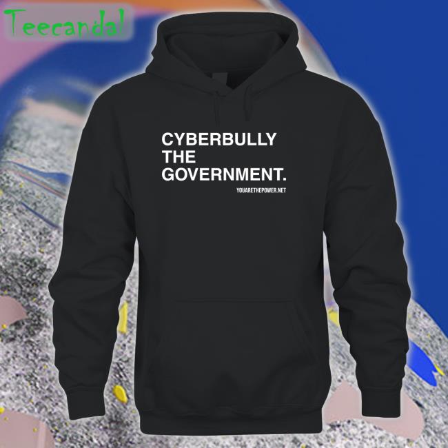 Cyberbully The Government Sweatshirt