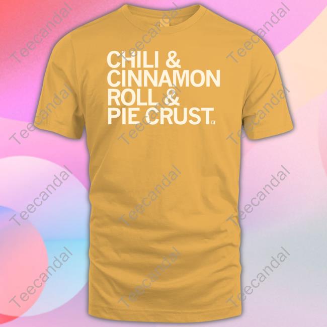 Chili And Cinnamon Rolls And Pie Crust Tee