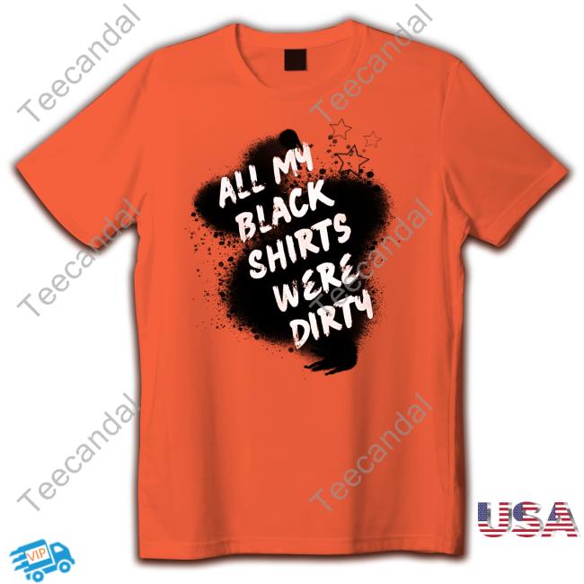 Theravenarmed Merch All My Black Shirts Were Dirty Shirt