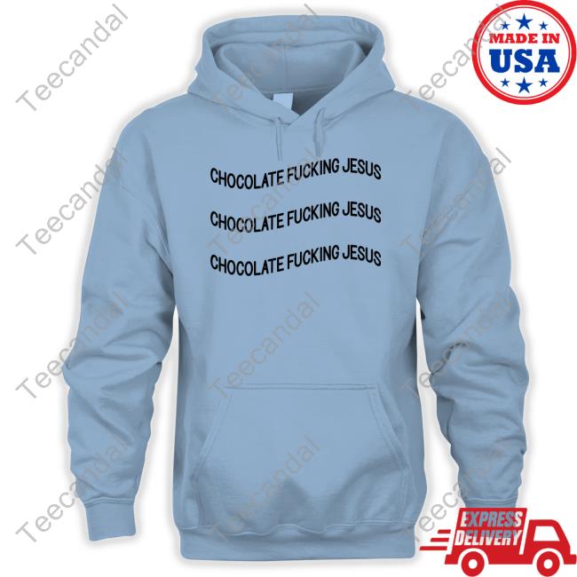 Chocolate Fucking Jesus Tee Shirt Chocolate Fucking Jesus Official Shirt Poorly Translated Shirts