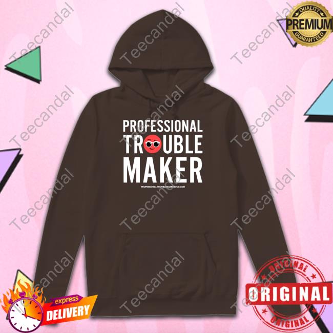 Shop Luvvie Professional Troublemaker Hooded Sweatshirt Awesomely Luvvie