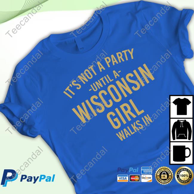 Not A Snail It's Not A Party Until A Wisconsin Girl Walks In Funny Shirt