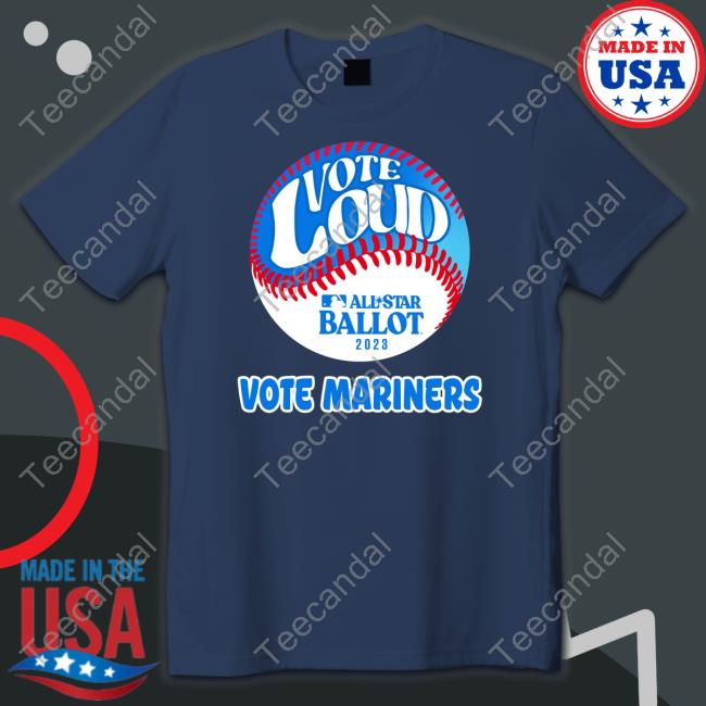 Seattle Mariners Vote Loud Vote Mariners Shirt