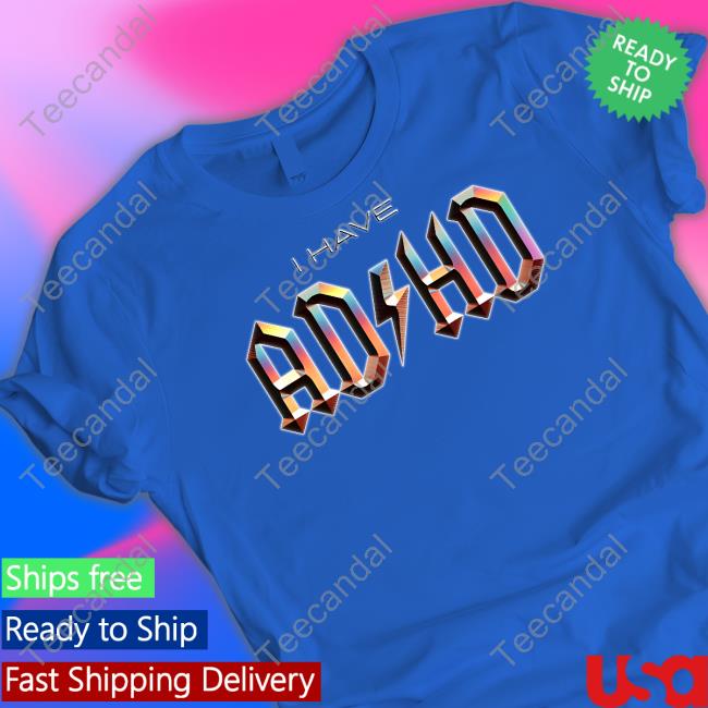 Snazzyseagull I Have Adhd T Shirt Rock Music Snazzyseagull I Have Adhd Shirts Rock Music