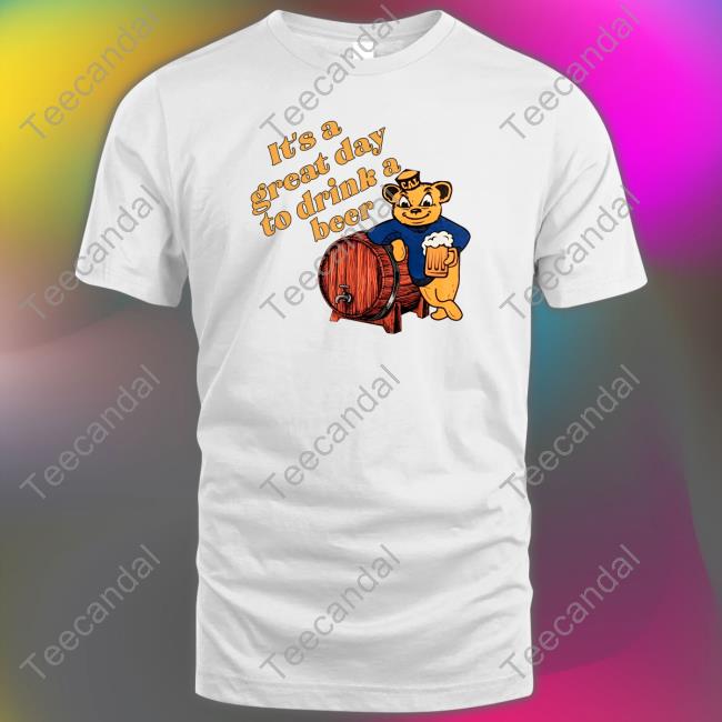 It's A Great Day To Drink A Beer Tee Shirt
