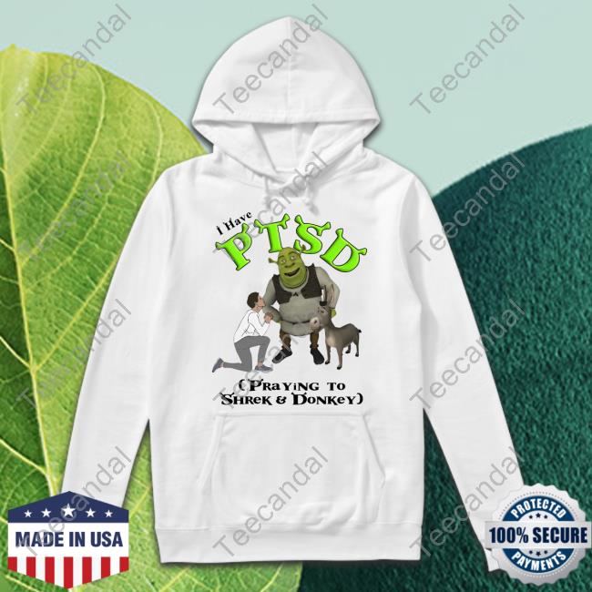 Shirts That Go Hard Shop I Have PTSD Praying To Shrek And Donkey Sweatshirt