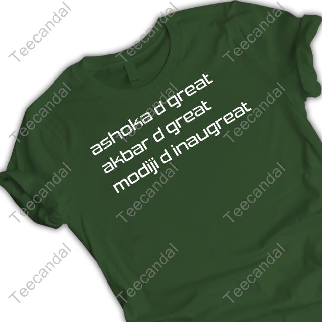 Ashoka D Great Akbar D Great Modiji D Inaugreat T-Shirt, Hoodie, Tank Top, Sweater And Long Sleeve T-Shirt