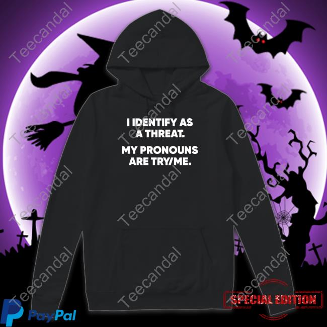 Gays Against Groomers Merch I Identify As A Threat My Pronouns Are Try Me Shirts