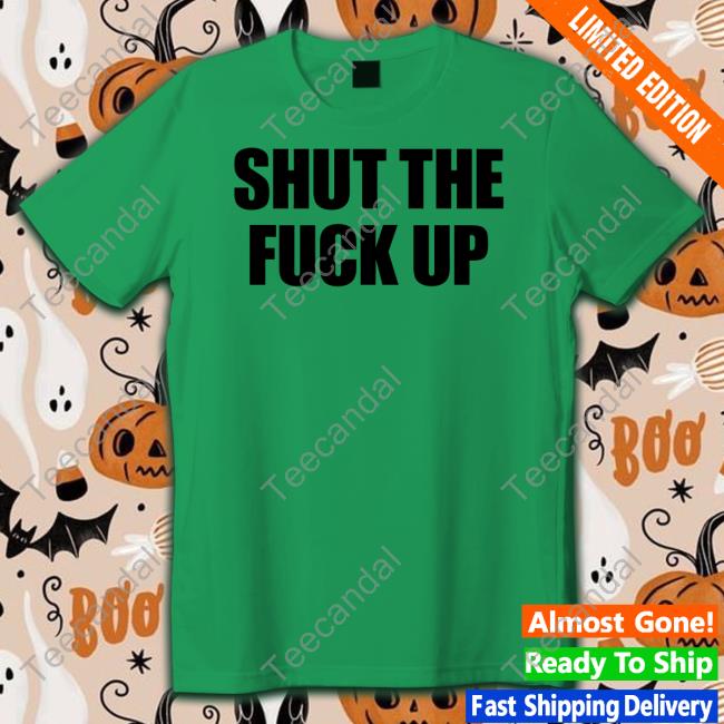 Shut The Fuck Up Hooded Sweatshirt