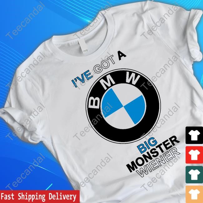 I've Got A Bmw Big Monster Wiener Shirt Teenhearts I've Got A Bmw Big Monster Wiener Tee